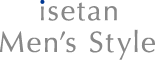 イセタン メンズスタイル［isetan Men's Style］
