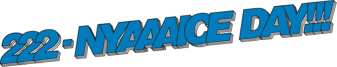222-NYAAAICE DAY!!!